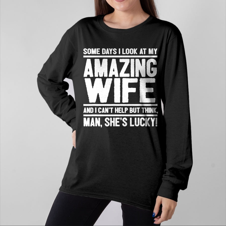 Best Wife Shirt, Wife and Husband Unisex T-Shirt/Hoodie/Sweatshirt HLT00 - Gift for wife T shirt, lucky wife   Man, My Wife Is Lucky - Funny Lucky Wife T-Shirt