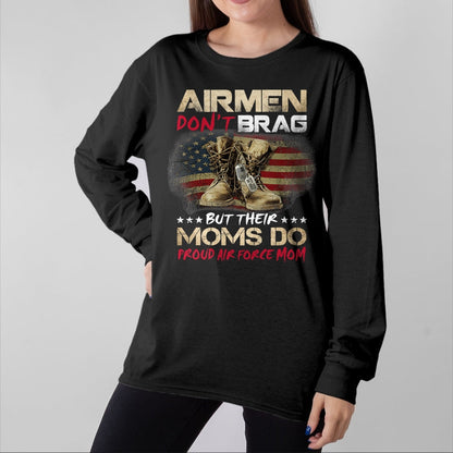 Gift for Mom Shirt, Funny Mom Unisex T-Shirt/Hoodie/Sweatshirt HLT00 - Airmen Don_t Brag But Their Moms Do Proud Air Force Mom T-Shirt