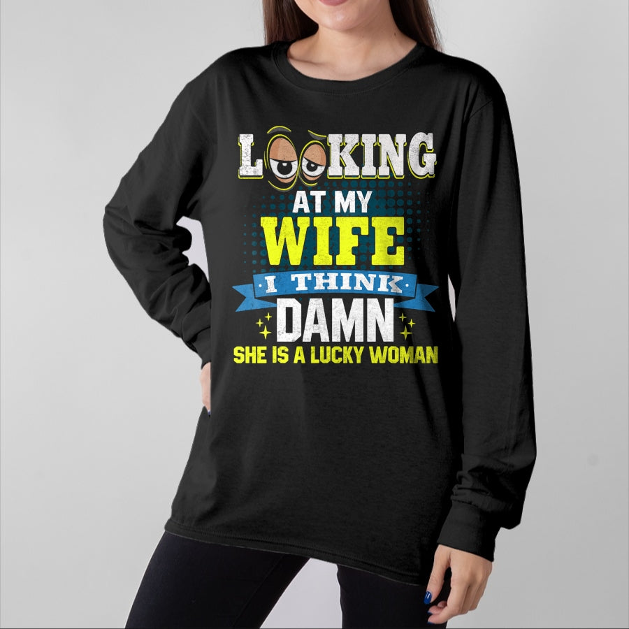Best Wife Shirt, Wife and Husband Unisex T-Shirt/Hoodie/Sweatshirt HLT00 - Gift for wife T shirt, lucky wife   Looking At My Wife I Think Damn She Is A Lucky Woman My Wife T-S (1)