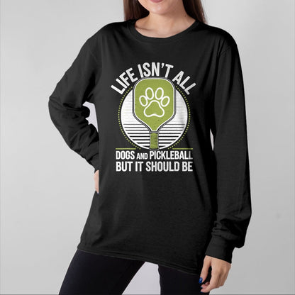 Funny Pickleball Shirt, Pickleball Lover Unisex T-Shirt/Hoodie/Sweatshirt HLT00 - Life Isn't All Dogs and Pickleball Funny Pickle Ball T-Shirt