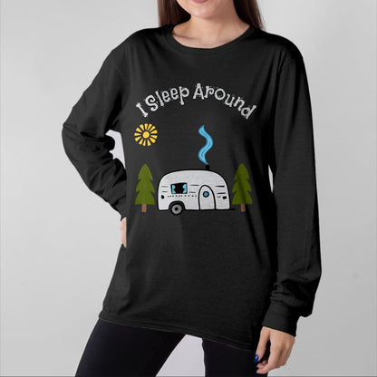 Funny Camping Shirt, Gift For Camping Lover Unisex T-Shirt/Hoodie/Sweatshirt HLT00 - Funny Sarcastic I Sleep Around RV Camping Outdoors top T-Shirt