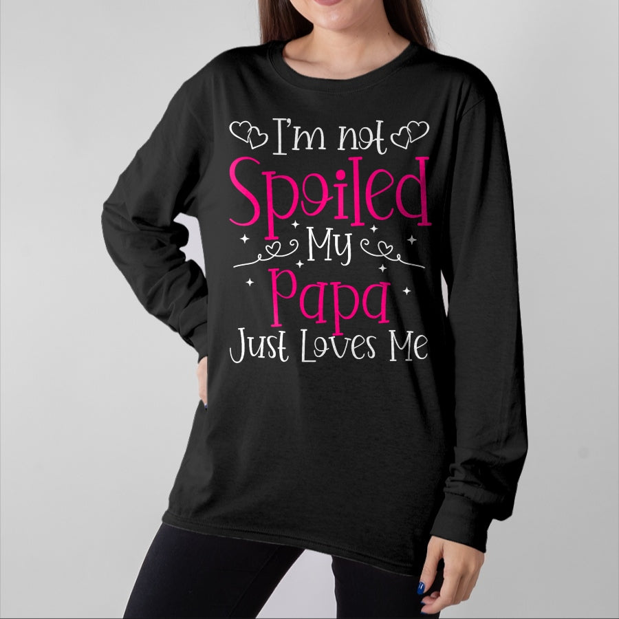 Best Wife Shirt, Wife and Husband Unisex T-Shirt/Hoodie/Sweatshirt HLT00 - I'm Not Spoiled My Papa Just Loves Me Funny Girls Daughter T-Shirt