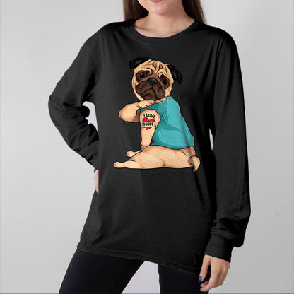 Dog Love Shirt, Dog Lover Gift T-Shirt/Hoodie/Sweatshirt HLT00 - Mother_s Day gift funny dog Pug i love mom tattoo T-Shirt