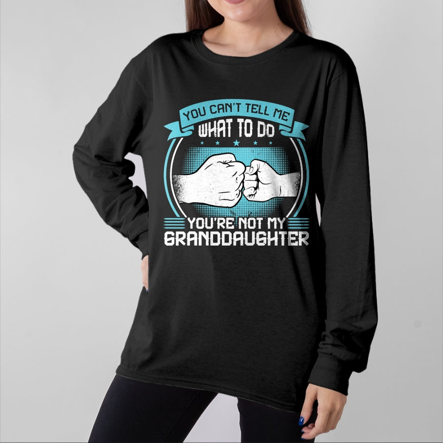 Best Grandma Shirt, Proud Grandma Unisex T-Shirt/Hoodie/Sweatshirt HLT00 - You can't Tell me what to do You're not my Granddaughter T-Shirt (2)