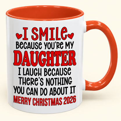 I Smile Because You’re My Daughter - Funny Christmas 2026 - Gift Accent Coffee Mug (SKU2610-943)