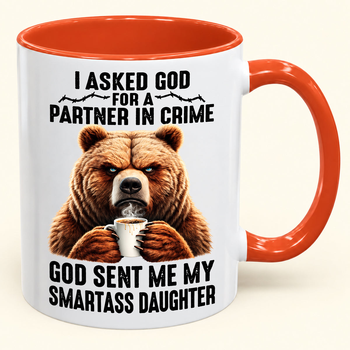 I ASKED GOD FOR A PARTNER IN CRIME - GOD SENT ME MY SMARTASS DAUGHTER - Funny Christmas 2026 - Gift Accent Coffee Mug (SKU2610-905)