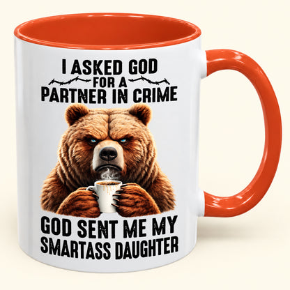I ASKED GOD FOR A PARTNER IN CRIME - GOD SENT ME MY SMARTASS DAUGHTER - Funny Christmas 2026 - Gift Accent Coffee Mug (SKU2610-905)