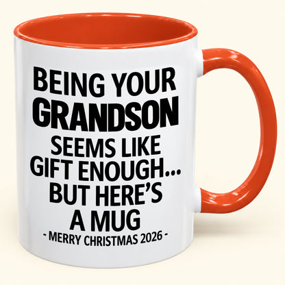 Being Your Grandson Is Gift Enough - Funny Christmas 2026 - Gift Accent Coffee Mug (SKU2610-136)