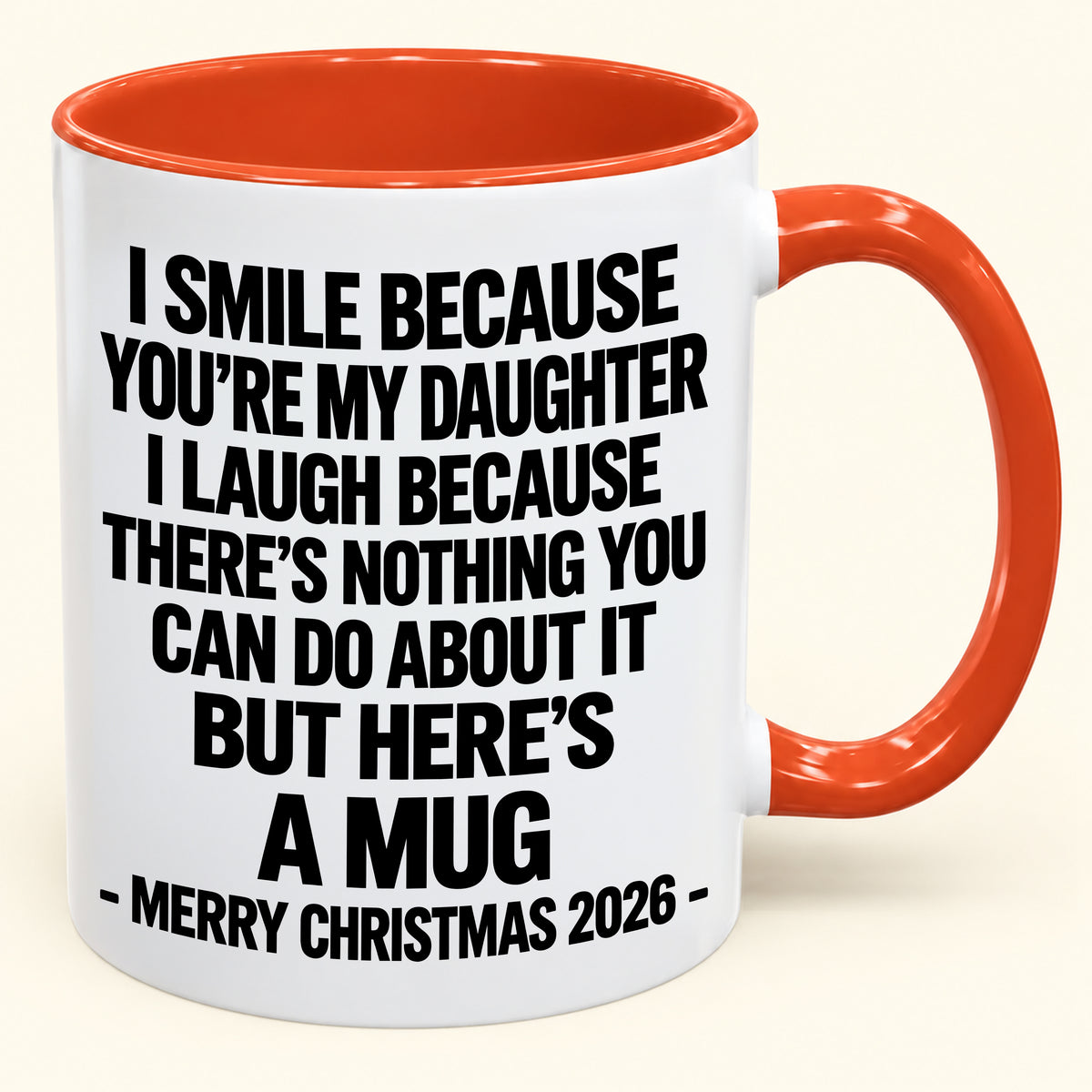 I Smile Because You’re My Daughter - Funny Christmas 2026 - Gift Accent Coffee Mug (SKU2610-358)