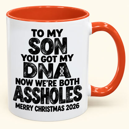 To My Son You Got My DNA Now We're Both Assholes - Funny Christmas 2026 - Gift Accent Coffee Mug (SKU2610-972)