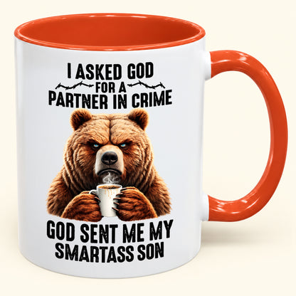 I ASKED GOD FOR A PARTNER IN CRIME - GOD SENT ME MY SMARTASS SON - Funny Christmas 2026 - Gift Accent Coffee Mug (SKU2610-906)