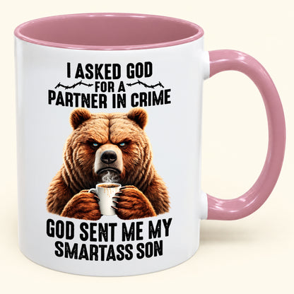 I ASKED GOD FOR A PARTNER IN CRIME - GOD SENT ME MY SMARTASS SON - Funny Christmas 2026 - Gift Accent Coffee Mug (SKU2610-906)