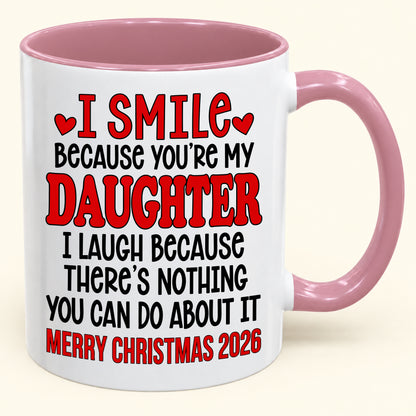 I Smile Because You’re My Daughter - Funny Christmas 2026 - Gift Accent Coffee Mug (SKU2610-943)