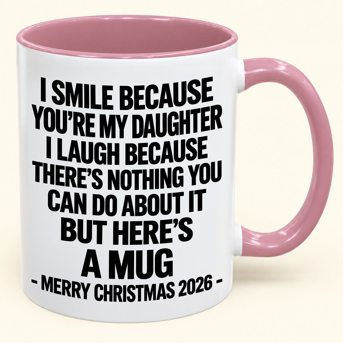 I Smile Because You’re My Daughter - Funny Christmas 2026 - Gift Accent Coffee Mug (SKU2610-358)