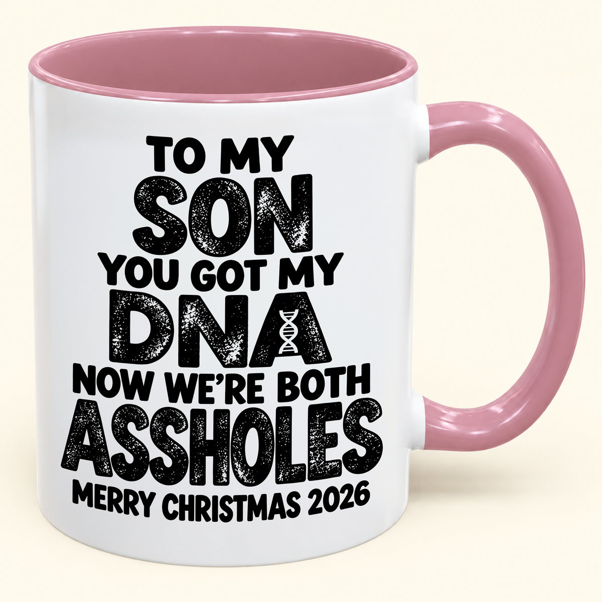 To My Son You Got My DNA Now We're Both Assholes - Funny Christmas 2026 - Gift Accent Coffee Mug (SKU2610-972)