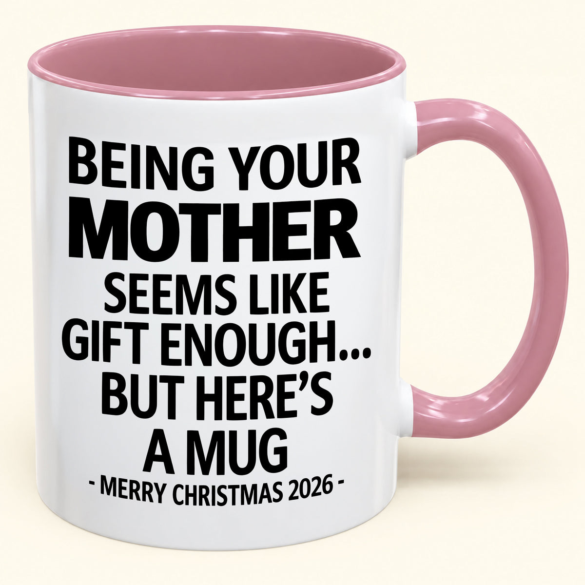 Being Your Mother Is Gift Enough - Funny Christmas 2026 - Gift Accent Coffee Mug (SKU2610-14)