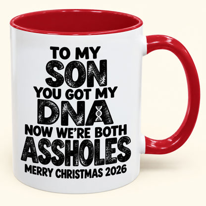 To My Son You Got My DNA Now We're Both Assholes - Funny Christmas 2026 - Gift Accent Coffee Mug (SKU2610-972)