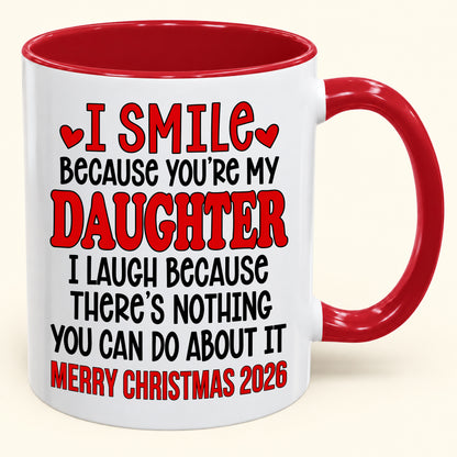 I Smile Because You’re My Daughter - Funny Christmas 2026 - Gift Accent Coffee Mug (SKU2610-943)