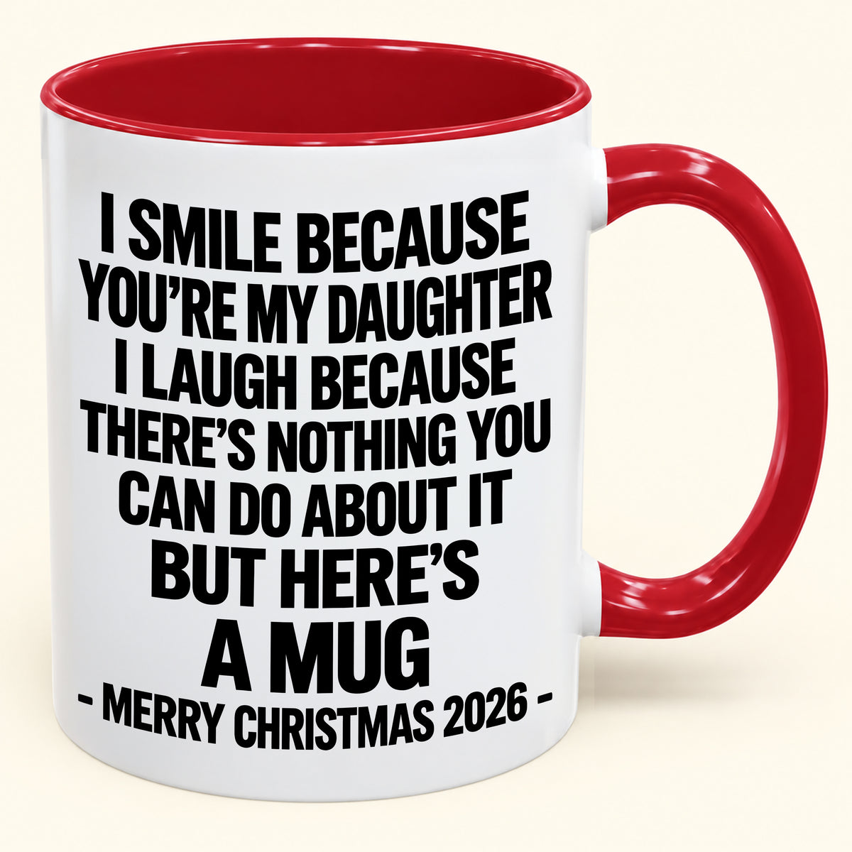 I Smile Because You’re My Daughter - Funny Christmas 2026 - Gift Accent Coffee Mug (SKU2610-358)