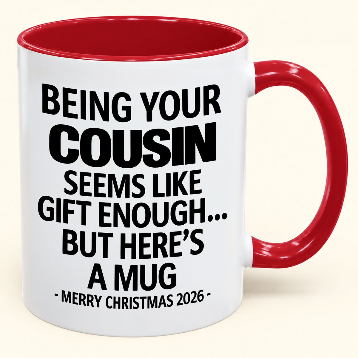 Being Your Cousin Is Gift Enough - Funny Christmas 2026 - Gift Accent Coffee Mug (SKU2610-264)