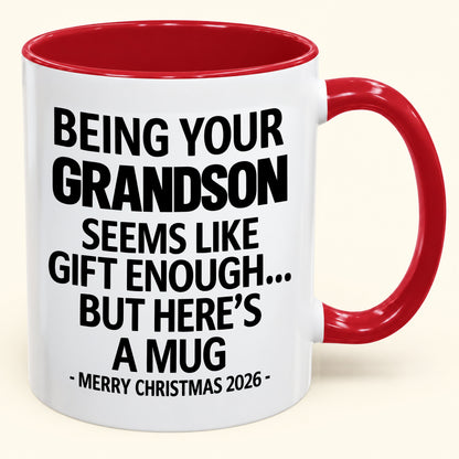Being Your Grandson Is Gift Enough - Funny Christmas 2026 - Gift Accent Coffee Mug (SKU2610-136)