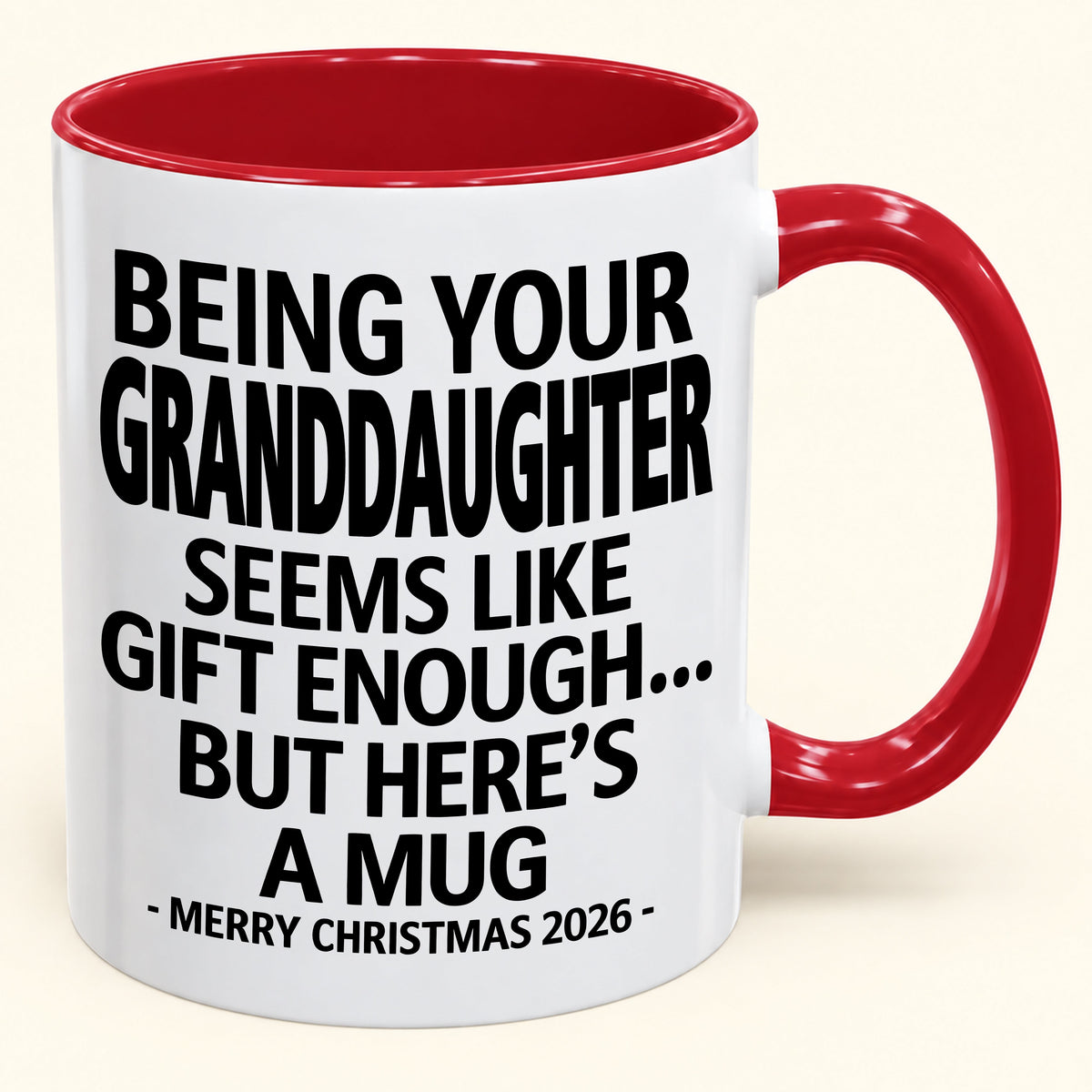 Being Your Granddaughter Is Gift Enough - Funny Christmas 2026 - Gift Accent Coffee Mug (SKU2610-137)