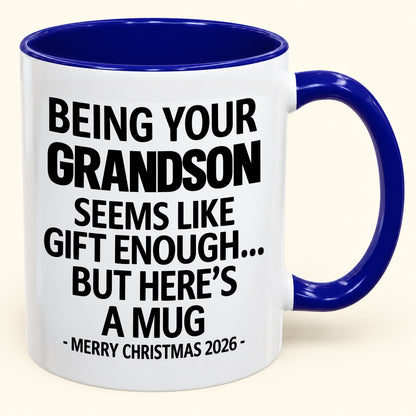 Being Your Grandson Is Gift Enough - Funny Christmas 2026 - Gift Accent Coffee Mug (SKU2610-136)