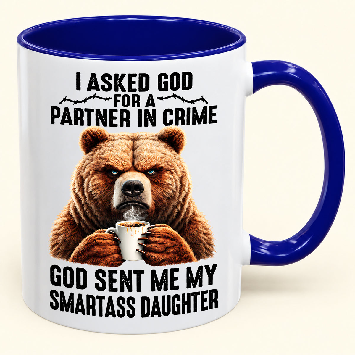 I ASKED GOD FOR A PARTNER IN CRIME - GOD SENT ME MY SMARTASS DAUGHTER - Funny Christmas 2026 - Gift Accent Coffee Mug (SKU2610-905)