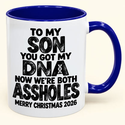 To My Son You Got My DNA Now We're Both Assholes - Funny Christmas 2026 - Gift Accent Coffee Mug (SKU2610-972)