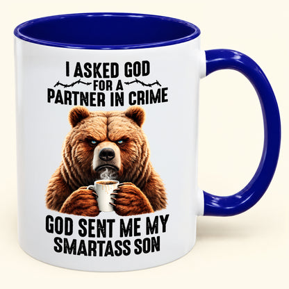 I ASKED GOD FOR A PARTNER IN CRIME - GOD SENT ME MY SMARTASS SON - Funny Christmas 2026 - Gift Accent Coffee Mug (SKU2610-906)