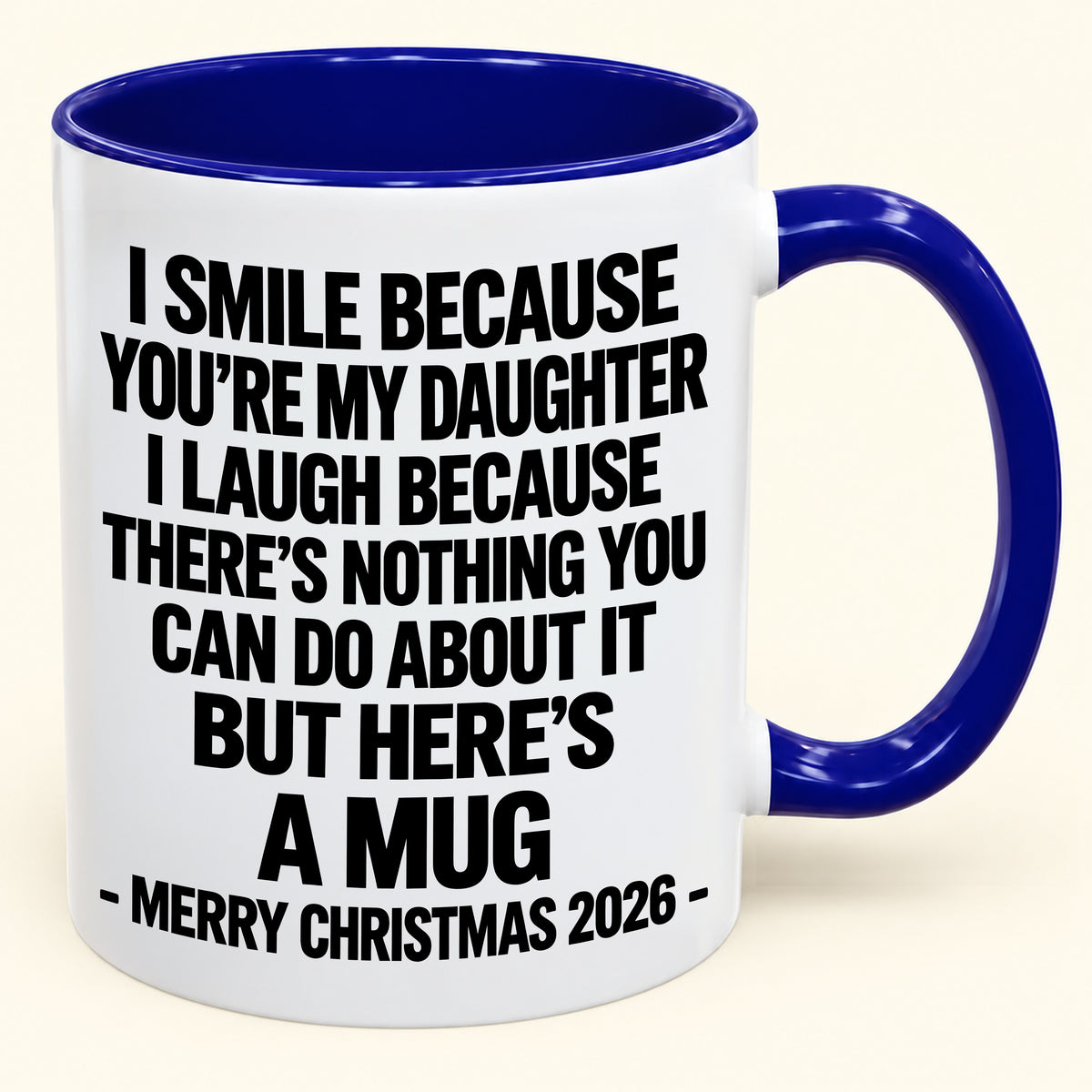 I Smile Because You’re My Daughter - Funny Christmas 2026 - Gift Accent Coffee Mug (SKU2610-358)