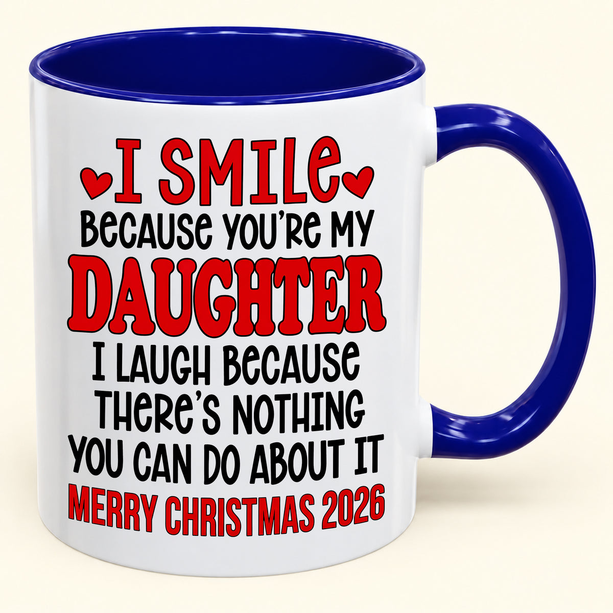I Smile Because You’re My Daughter - Funny Christmas 2026 - Gift Accent Coffee Mug (SKU2610-943)