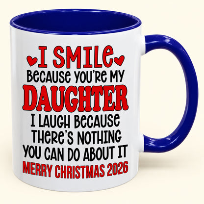 I Smile Because You’re My Daughter - Funny Christmas 2026 - Gift Accent Coffee Mug (SKU2610-943)