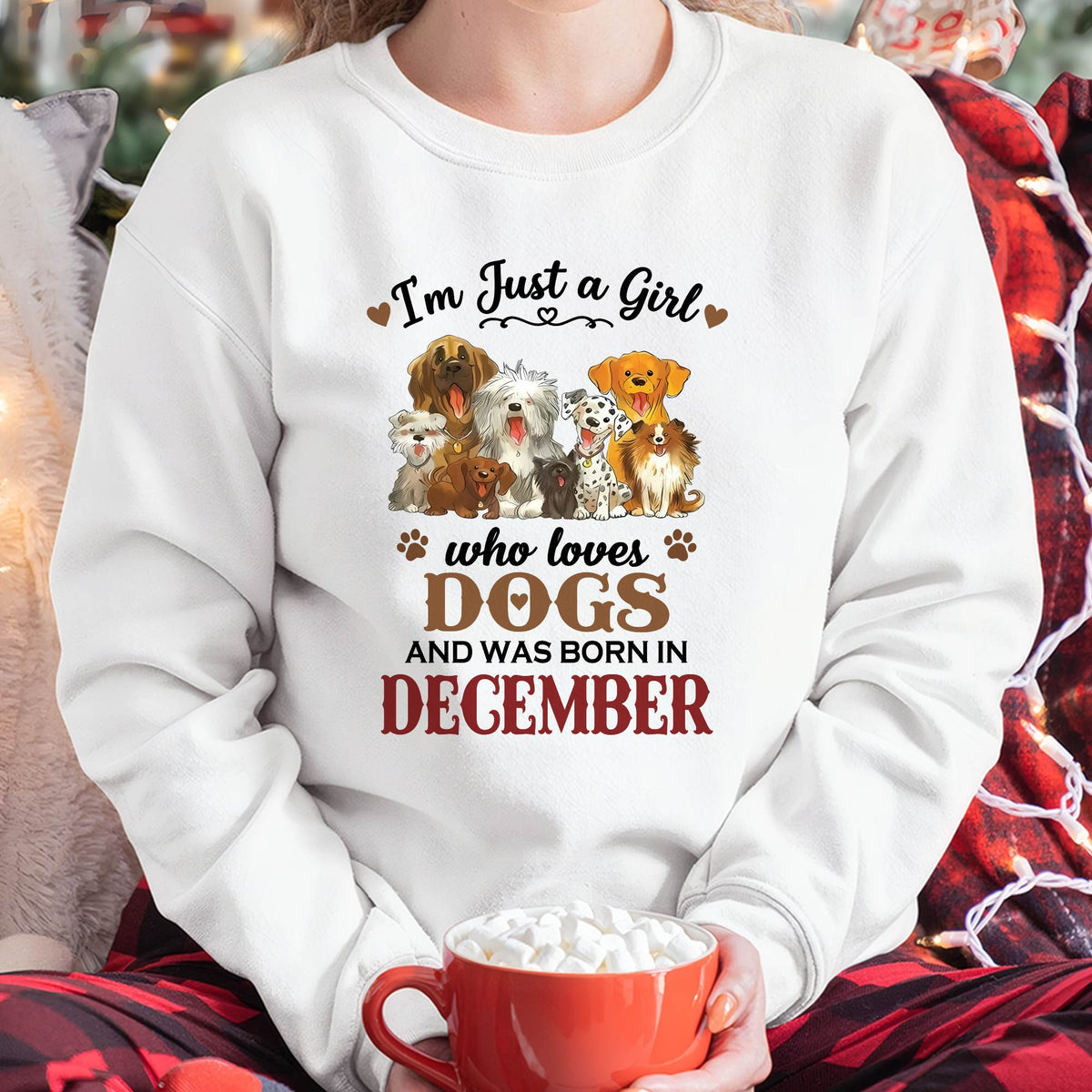 DECEMBER - I'M JUST A GIRL WHO LOVES DOGS AND WAS BORN IN DECEMBER - T-SHIRT FOR WOMEN - DTSM12 (SKU2609-329-12)