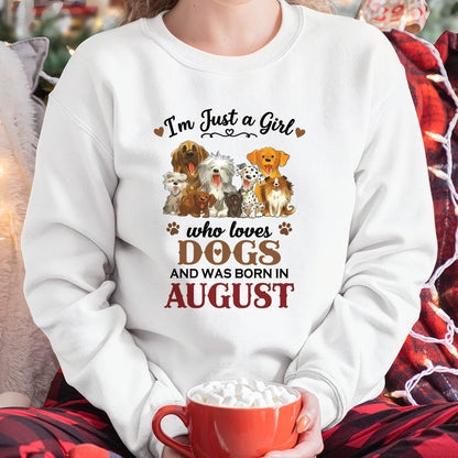 AUGUST - I'M JUST A GIRL WHO LOVES DOGS AND WAS BORN IN AUGUST - T-SHIRT FOR WOMEN - DTSM08 (SKU2609-329-08)