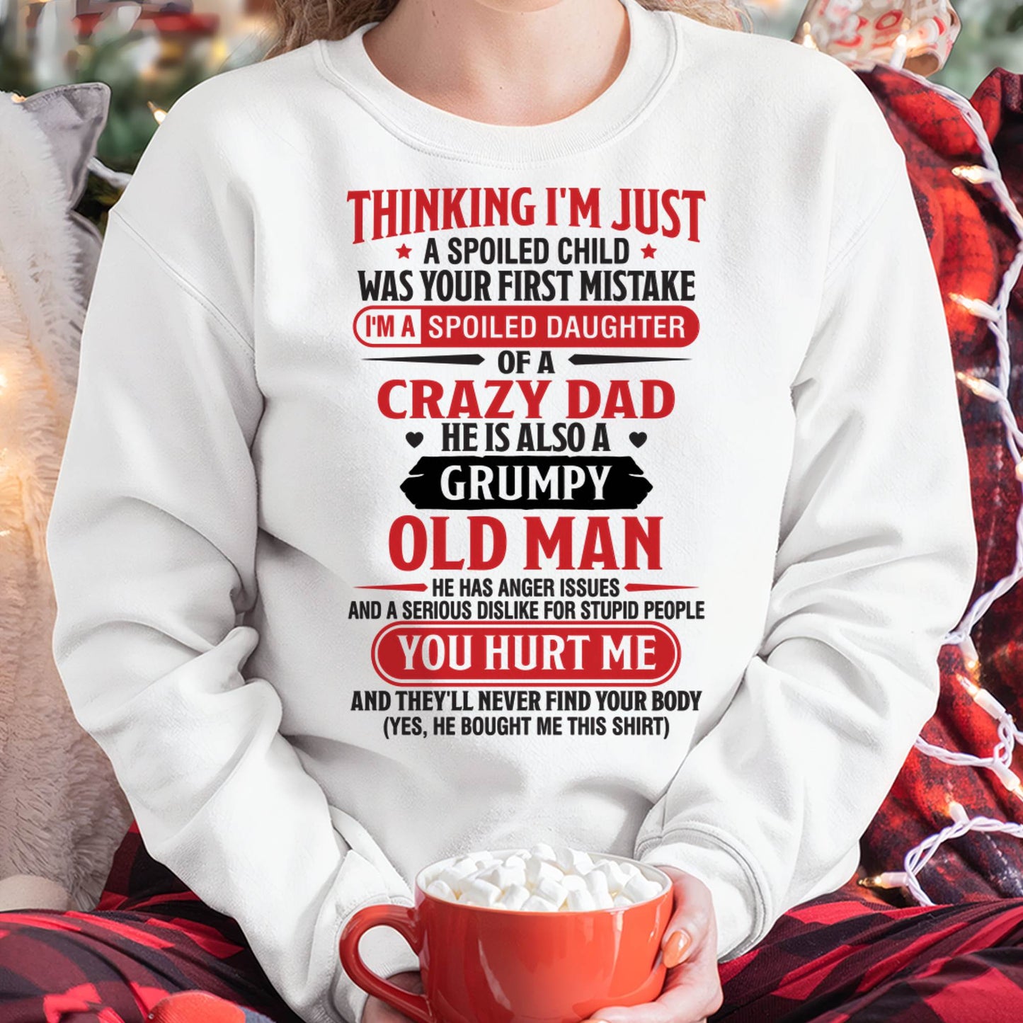Thinking I'm Just Spoiled Daughter - Perfect Gift For Your Daughter From Dad - DTSM00 (SKU08-04-00)