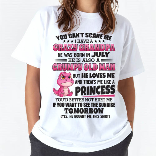 JULY - YOU CAN’T SCARE ME I HAVE A CRAZY GRANDPA - GIFT FOR GRANDDAUGHTER FROM GRANDPA - DTSM07 (SKU09-105-07)