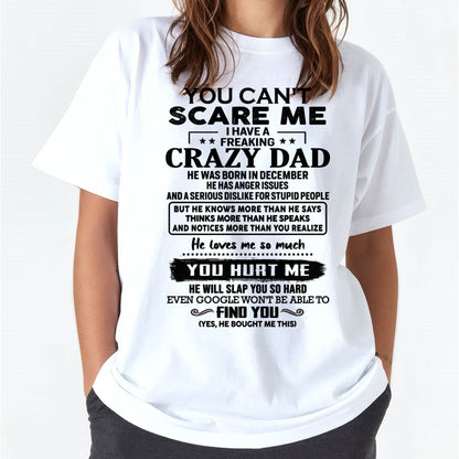 December - You Can’t Scare Me I Have a Freaking Crazy Dad T-Shirt - Gift From Dad - DTSM12 (SKU10-178-12)