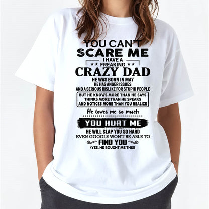 May - You Can’t Scare Me I Have a Freaking Crazy Dad T-Shirt - Gift From Dad - DTSM05 (SKU10-178-05)