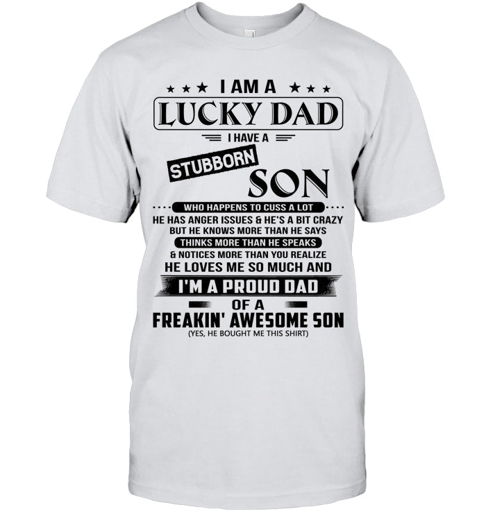 I Am A Lucky Dad I Have A Stubborn Son – GIFT FROM SON - DTSM00