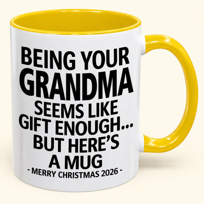 Being Your Grandma Is Gift Enough - Funny Christmas 2026 - Gift Accent Coffee Mug (SKU2610-69)