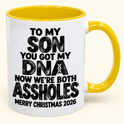 To My Son You Got My DNA Now We're Both Assholes - Funny Christmas 2026 - Gift Accent Coffee Mug (SKU2610-972)