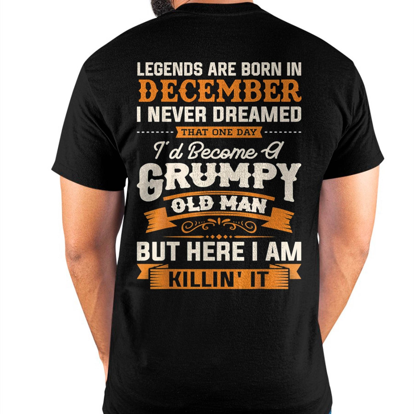 Legends Are Born in December T-Shirt – Funny Grumpy Old Man Birthday Gift For Men - DTSM12 (SKU10-48-12)
