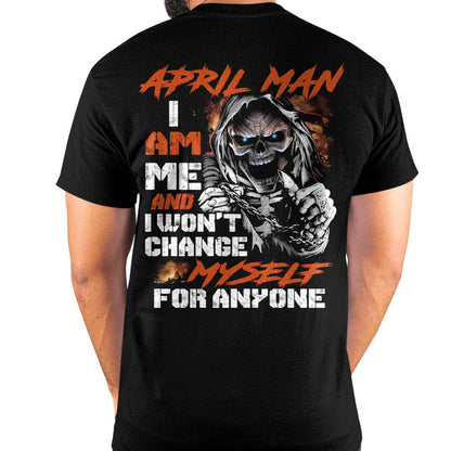 April Man T-Shirt – Skull Graphic Tee I Am Me Won’t Change For Anyone - Perfect Gift For You DTSM04 (SKU08-75-04)