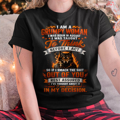 AUGUST - I AM A GRUMPY WOMAN - FUNNY SARCASTIC WOLF GRAPHIC T SHIRT - PERFECT GIFT FOR WOMEN - DTSM08 (SKU2608-150-08)