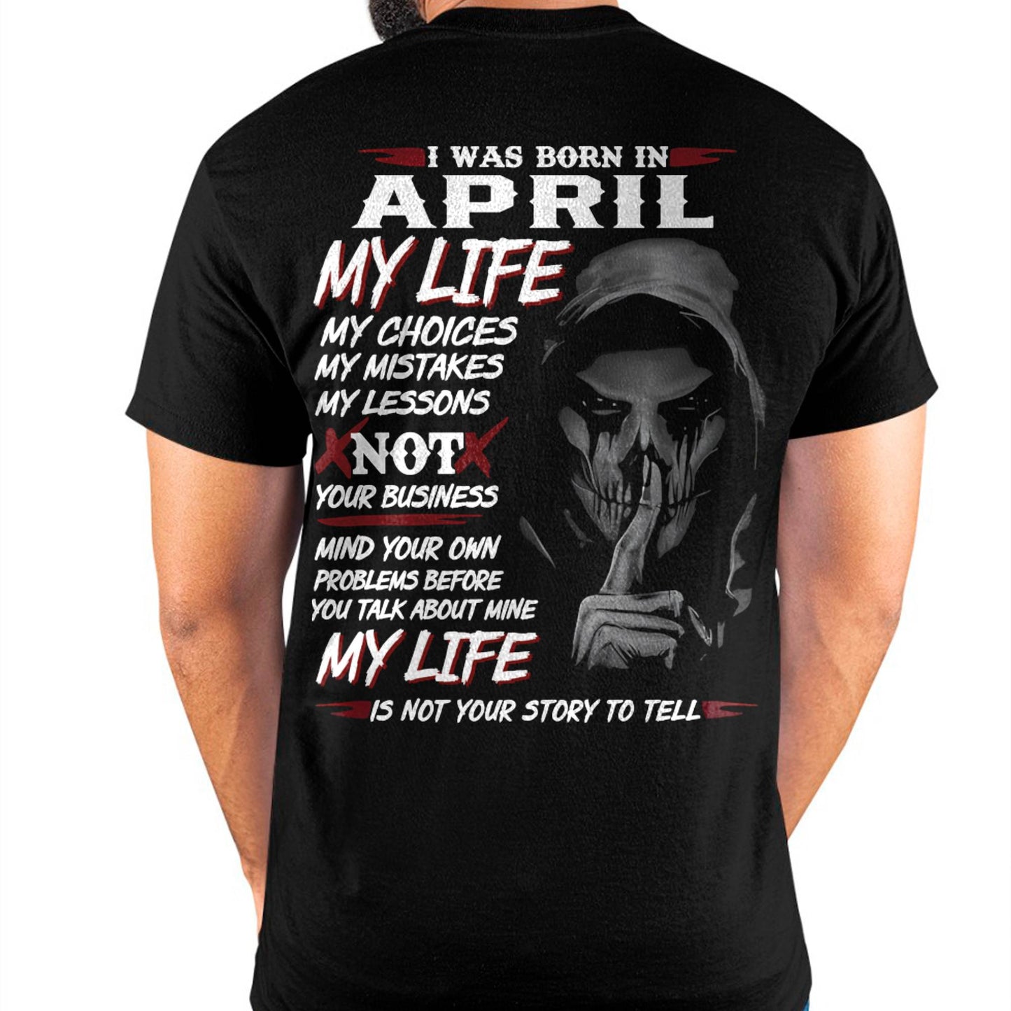 April - My Life My Choices Not Your Business T-Shirt – Perfect Gift For You - DTSM04 (SKU08-36-04)