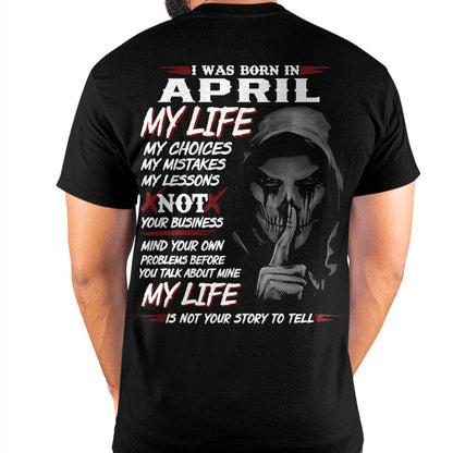April - My Life My Choices Not Your Business T-Shirt – Perfect Gift For You - DTSM04 (SKU08-36-04)