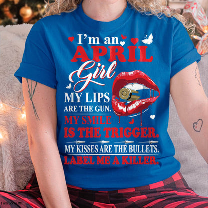 April Girl Shirt – My Lips Are the Gun, My Smile Is the Trigger Tee - Birthday Gift For Women - DTSM04 (SKU10-32-04)