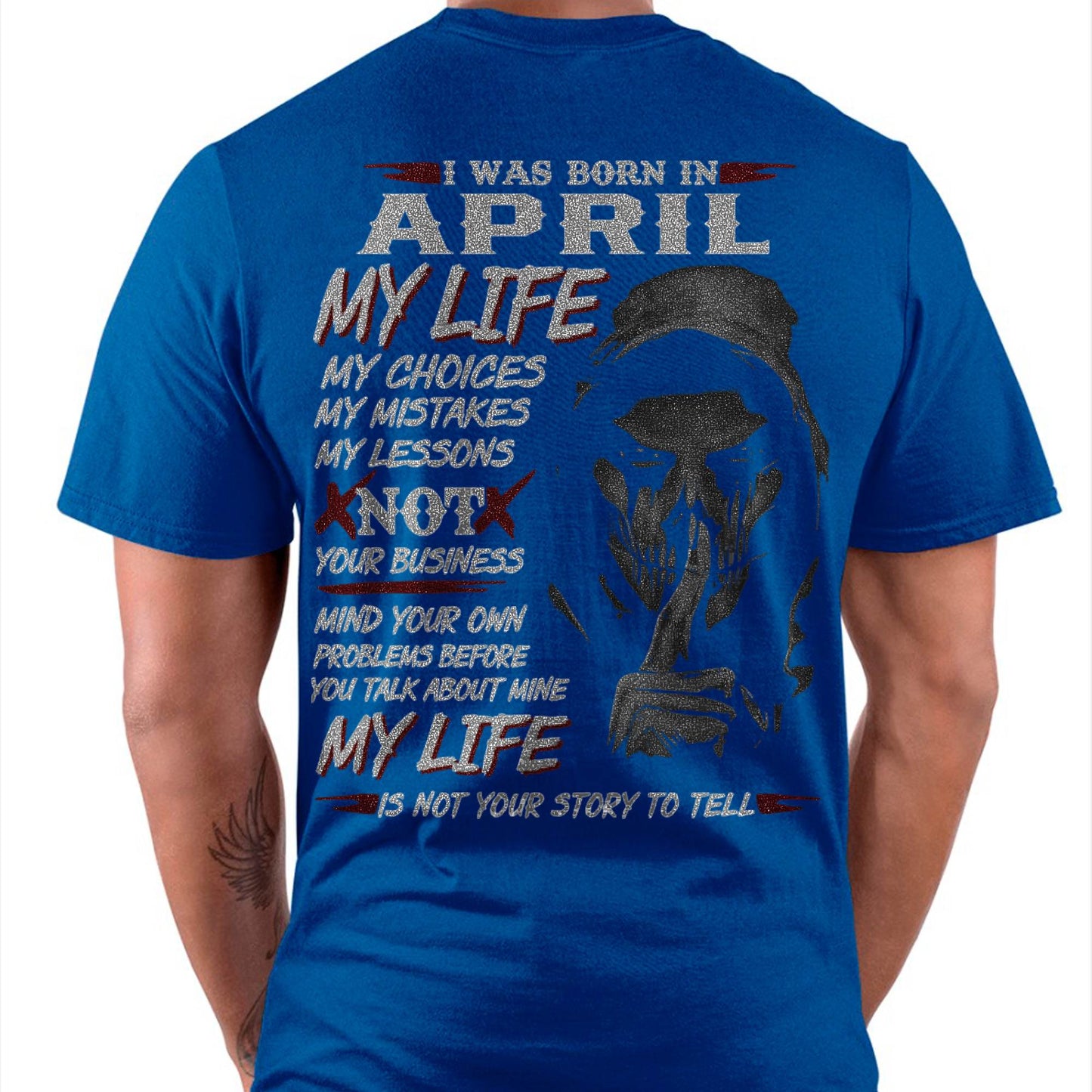 April - My Life My Choices Not Your Business T-Shirt – Perfect Gift For You - DTSM04 (SKU08-36-04)