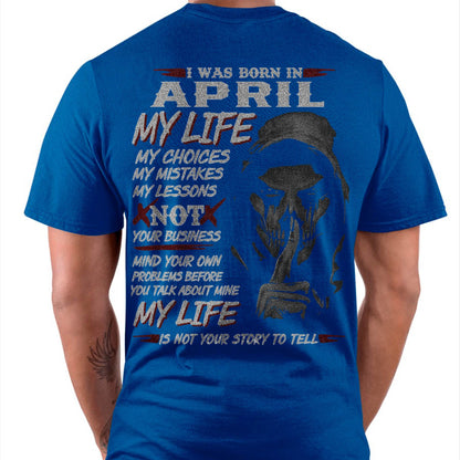 April - My Life My Choices Not Your Business T-Shirt – Perfect Gift For You - DTSM04 (SKU08-36-04)